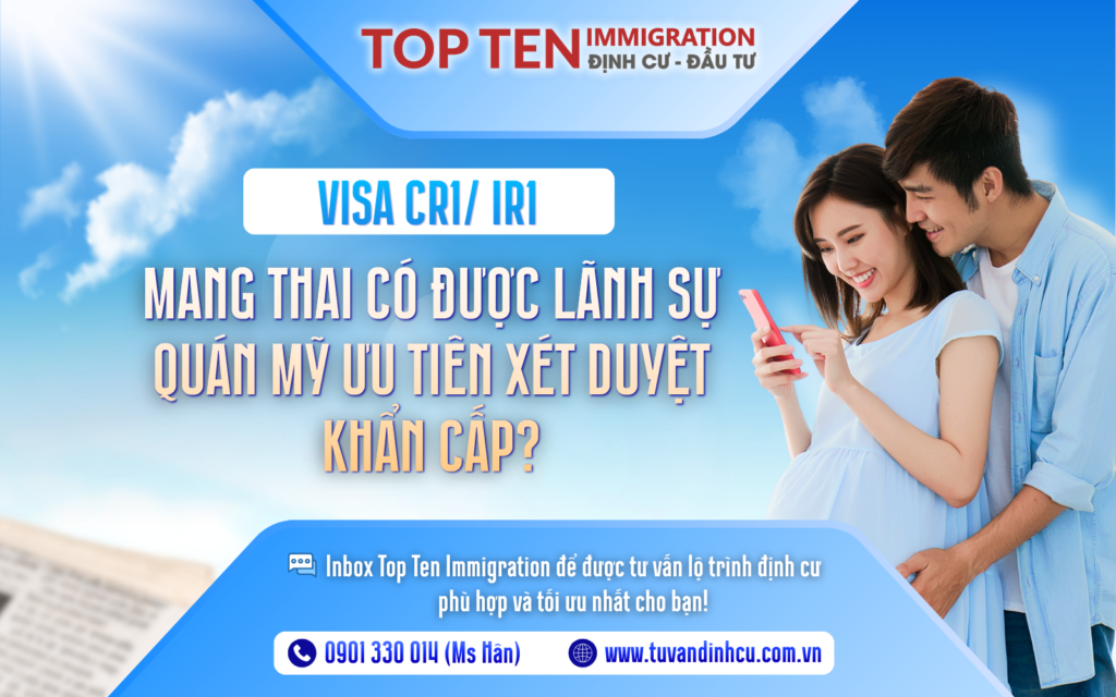 Visa CR1 IR1 mang thai có được ưu tiên xét duyệt khẩn cấp